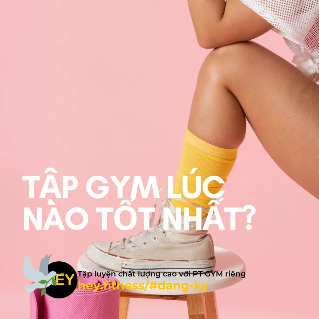 Tập Gym lúc nào tốt nhất